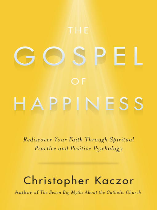Title details for The Gospel of Happiness by Christopher Kaczor - Available